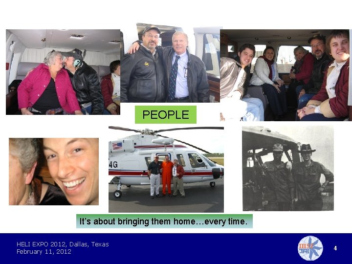 PEOPLE It’s about bringing them home…every time. HELI EXPO 2012, Dallas, Texas February 11,