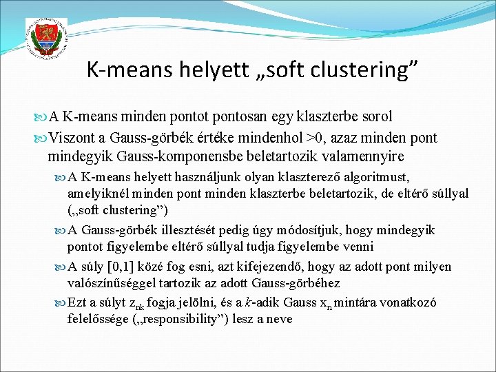 K-means helyett „soft clustering” A K-means minden pontot pontosan egy klaszterbe sorol Viszont a