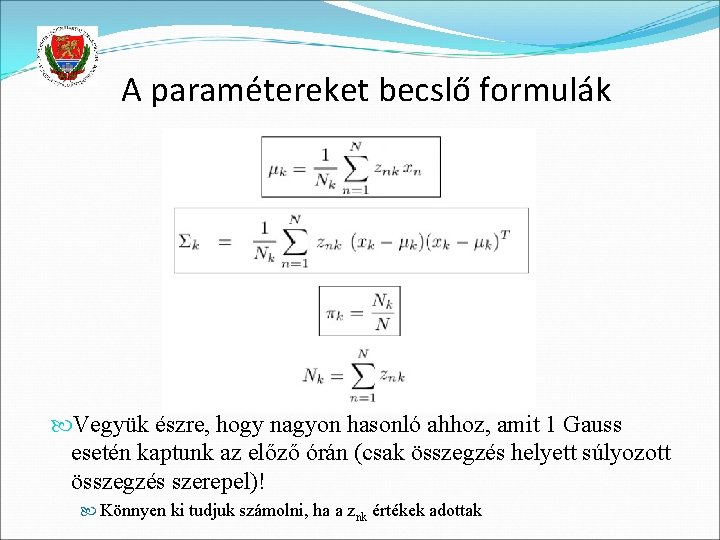 A paramétereket becslő formulák Vegyük észre, hogy nagyon hasonló ahhoz, amit 1 Gauss esetén