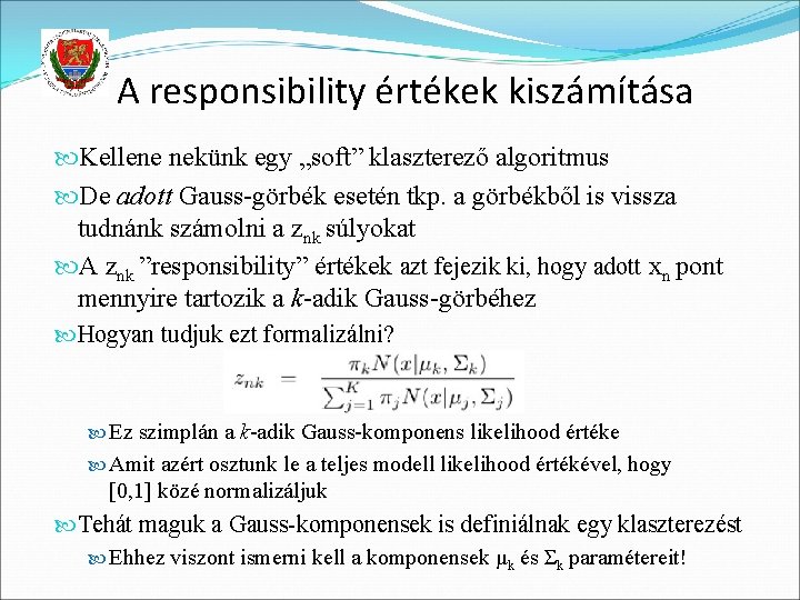 A responsibility értékek kiszámítása Kellene nekünk egy „soft” klaszterező algoritmus De adott Gauss-görbék esetén