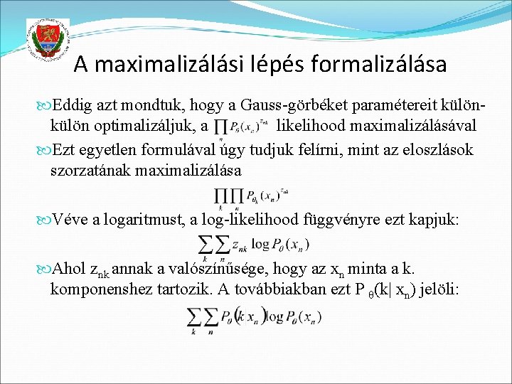 A maximalizálási lépés formalizálása Eddig azt mondtuk, hogy a Gauss-görbéket paramétereit külön optimalizáljuk, a