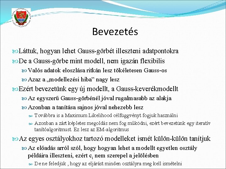 Bevezetés Láttuk, hogyan lehet Gauss-görbét illeszteni adatpontokra De a Gauss-görbe mint modell, nem igazán