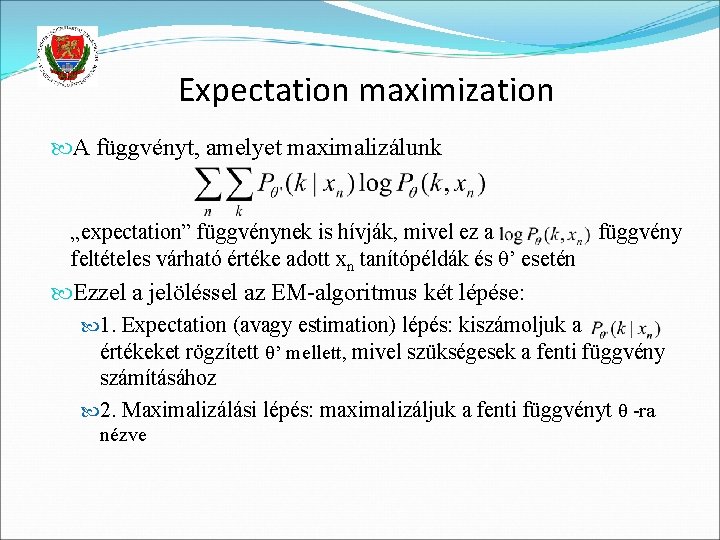 Expectation maximization A függvényt, amelyet maximalizálunk „expectation” függvénynek is hívják, mivel ez a feltételes