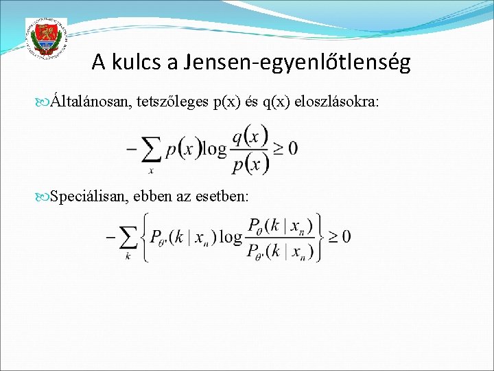 A kulcs a Jensen-egyenlőtlenség Általánosan, tetszőleges p(x) és q(x) eloszlásokra: Speciálisan, ebben az esetben: