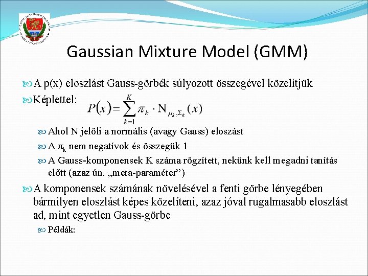 Gaussian Mixture Model (GMM) A p(x) eloszlást Gauss-görbék súlyozott összegével közelítjük Képlettel: Ahol N