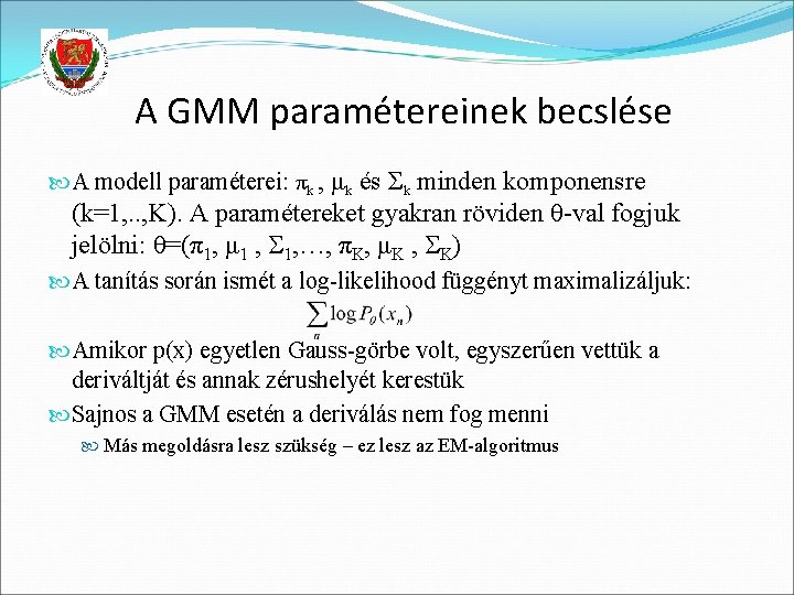 A GMM paramétereinek becslése A modell paraméterei: πk , μk és Σk minden komponensre