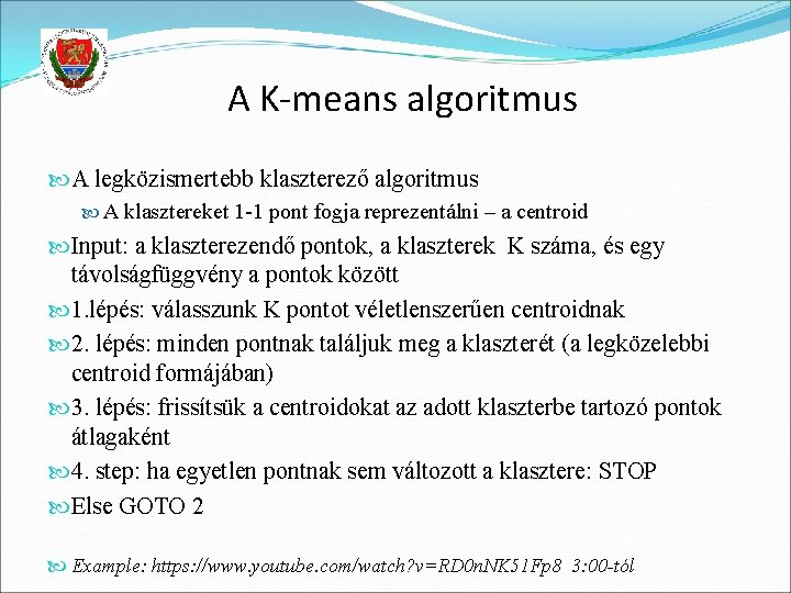 A K-means algoritmus A legközismertebb klaszterező algoritmus A klasztereket 1 -1 pont fogja reprezentálni