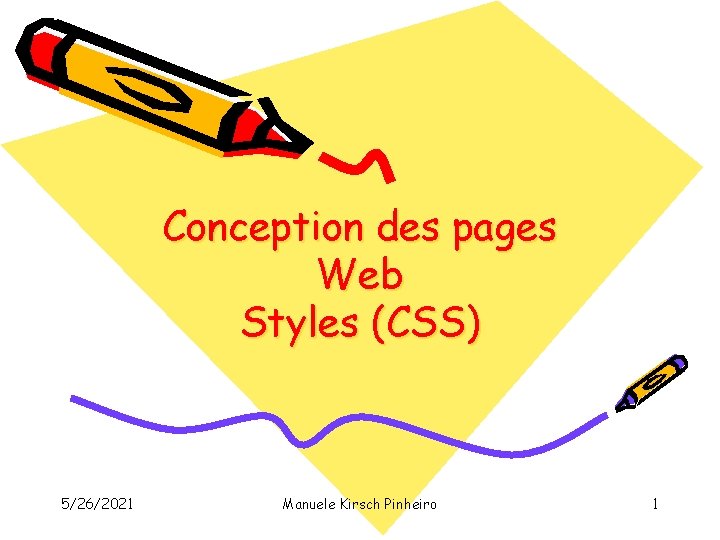 Conception des pages Web Styles (CSS) 5/26/2021 Manuele Kirsch Pinheiro 1 