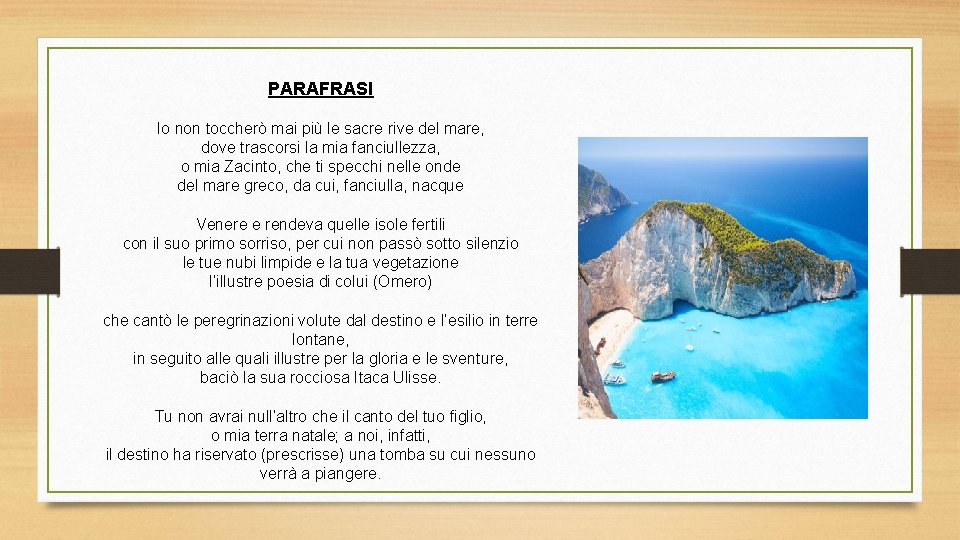 PARAFRASI Io non toccherò mai più le sacre rive del mare, dove trascorsi la