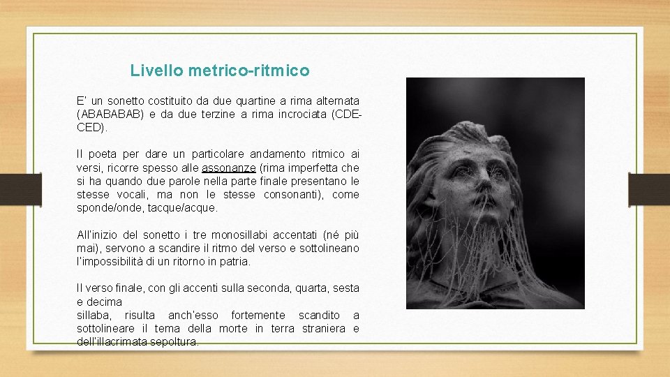 Livello metrico-ritmico E’ un sonetto costituito da due quartine a rima alternata (ABAB) e