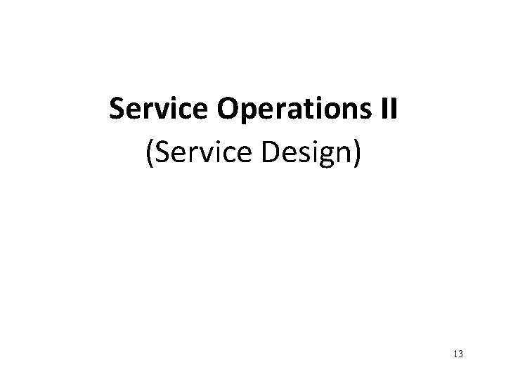 Service Operations II (Service Design) 13 