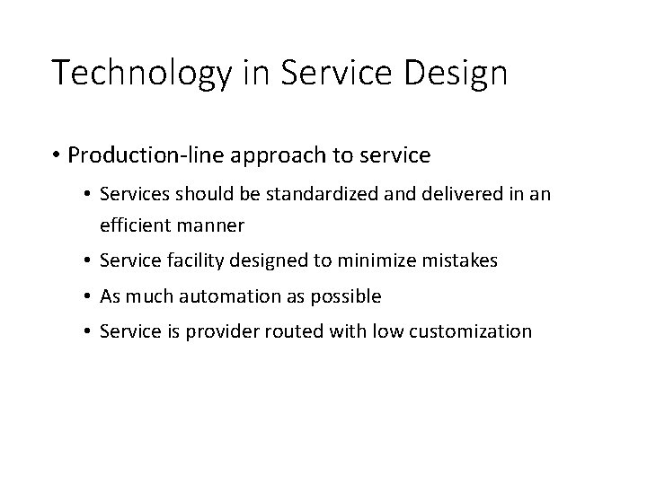 Technology in Service Design • Production-line approach to service • Services should be standardized