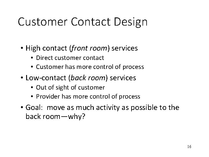 Customer Contact Design • High contact (front room) services • Direct customer contact •