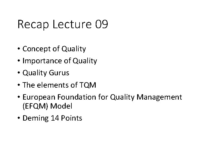 Recap Lecture 09 • Concept of Quality • Importance of Quality • Quality Gurus