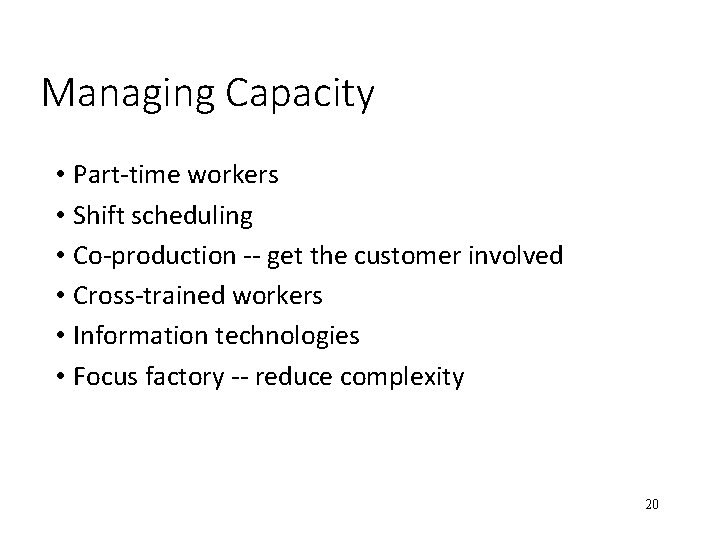Managing Capacity • Part-time workers • Shift scheduling • Co-production -- get the customer