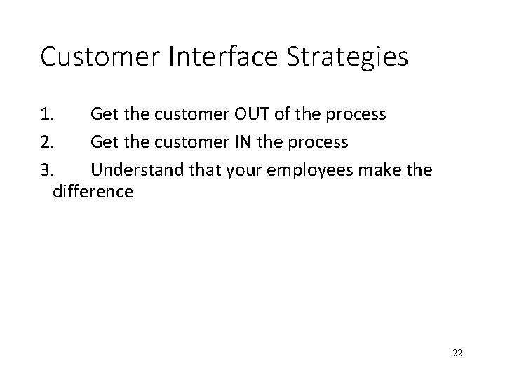 Customer Interface Strategies 1. Get the customer OUT of the process 2. Get the