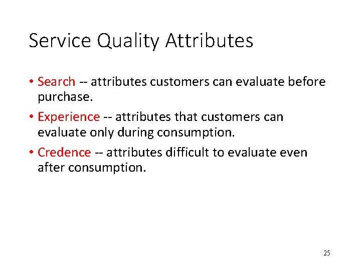 Service Quality Attributes • Search -- attributes customers can evaluate before purchase. • Experience