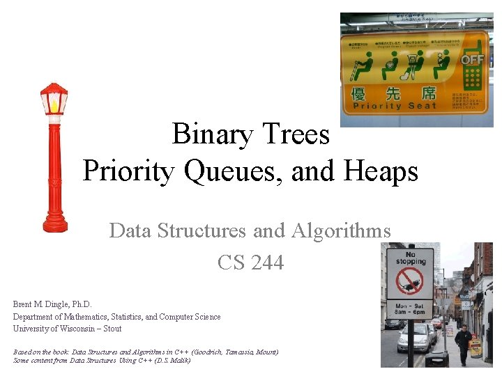 Binary Trees Priority Queues, and Heaps Data Structures and Algorithms CS 244 Brent M.