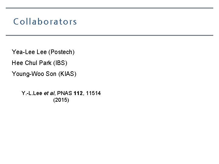 Collaborators Yea-Lee (Postech) Hee Chul Park (IBS) Young-Woo Son (KIAS) Y. -L. Lee et