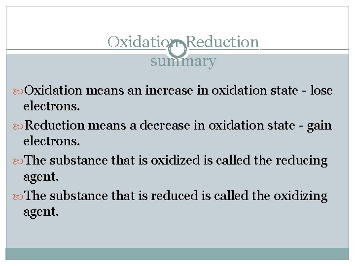 Oxidation-Reduction summary Oxidation means an increase in oxidation state - lose electrons. Reduction means