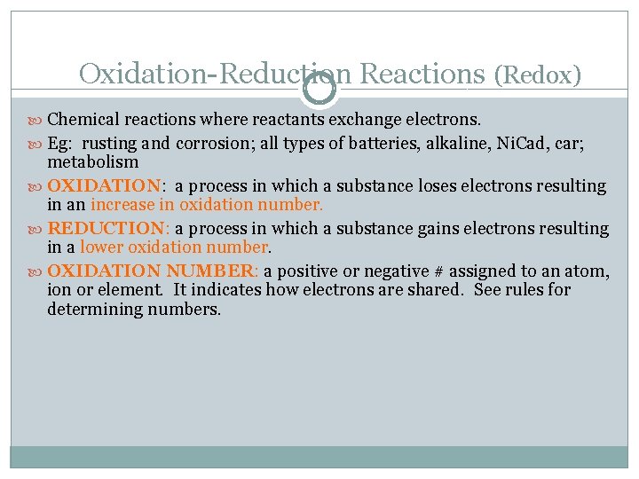 Oxidation-Reduction Reactions (Redox) Chemical reactions where reactants exchange electrons. Eg: rusting and corrosion; all