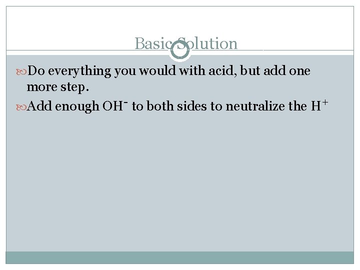 Basic Solution Do everything you would with acid, but add one more step. Add