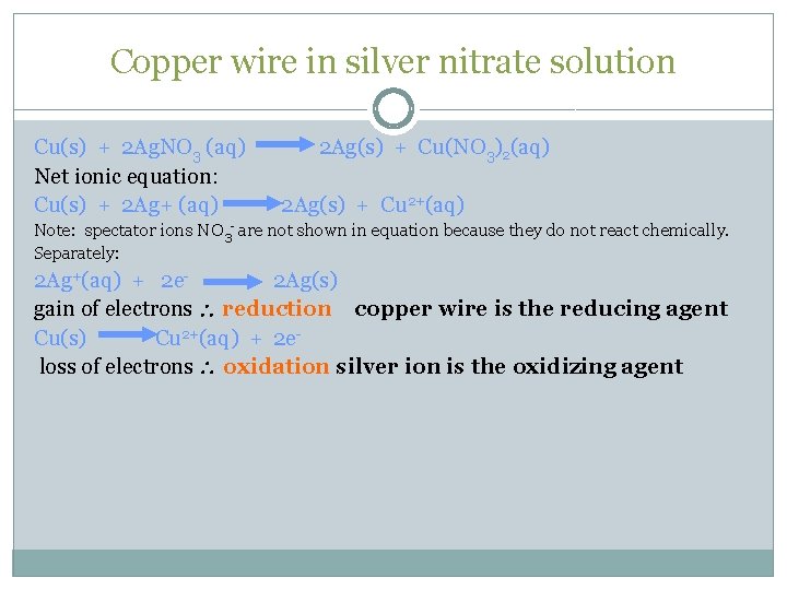 Copper wire in silver nitrate solution Cu(s) + 2 Ag. NO 3 (aq) Net