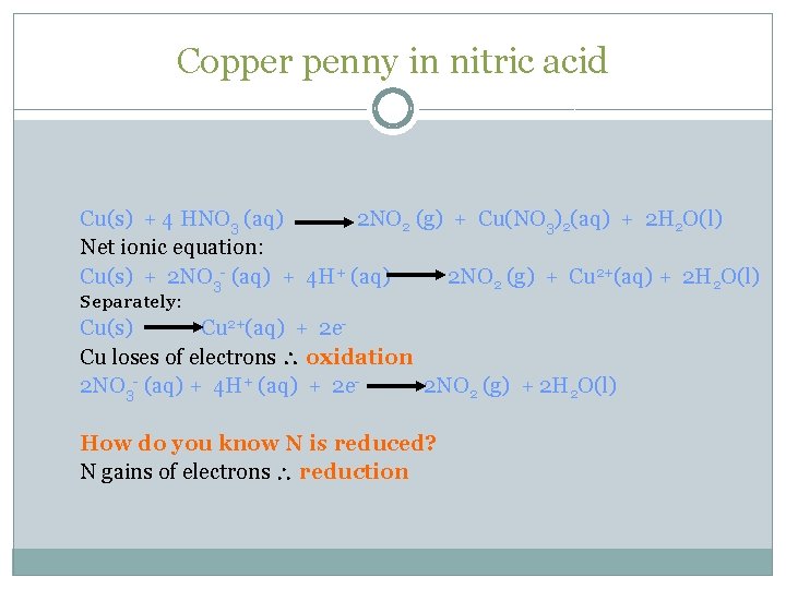 Copper penny in nitric acid Cu(s) + 4 HNO 3 (aq) 2 NO 2