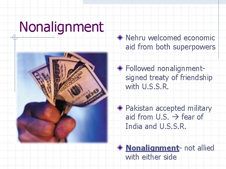 Nonalignment Nehru welcomed economic aid from both superpowers Followed nonalignmentsigned treaty of friendship with