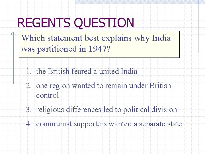 REGENTS QUESTION Which statement best explains why India was partitioned in 1947? 1. the