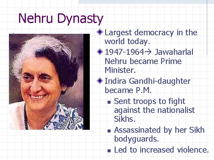 Nehru Dynasty Largest democracy in the world today. 1947 -1964 Jawaharlal Nehru became Prime