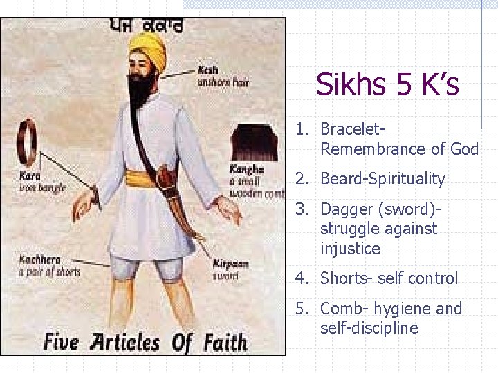 Sikhs 5 K’s 1. Bracelet. Remembrance of God 2. Beard-Spirituality 3. Dagger (sword)struggle against
