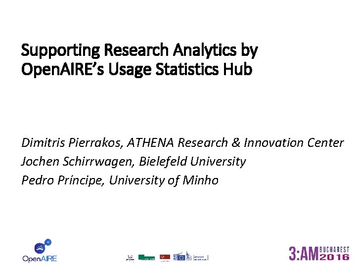 Supporting Research Analytics by Open. AIRE’s Usage Statistics Hub Dimitris Pierrakos, ATHENA Research &