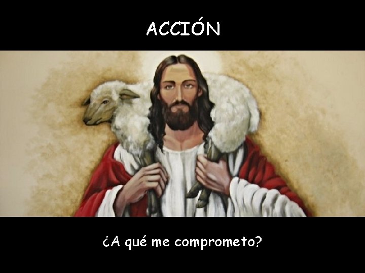 ACCIÓN ¿A qué me comprometo? 