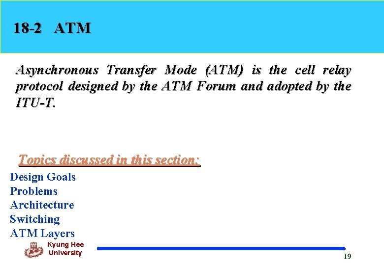 18 -2 ATM Asynchronous Transfer Mode (ATM) is the cell relay protocol designed by