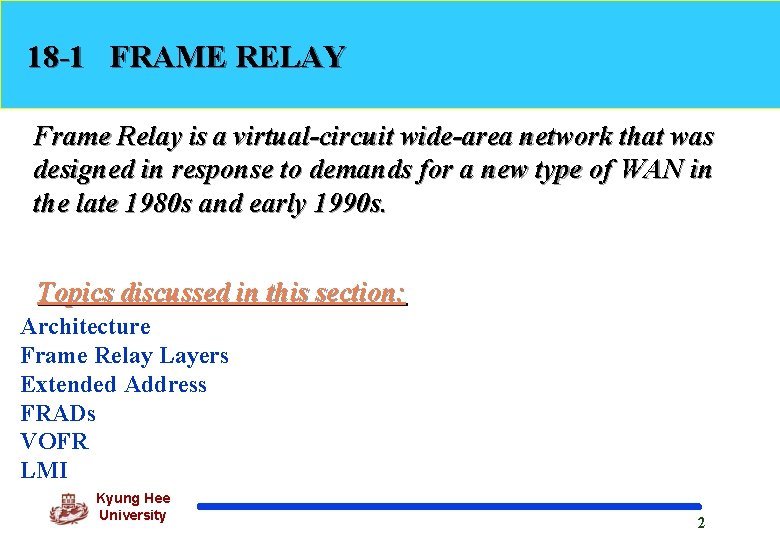 18 -1 FRAME RELAY Frame Relay is a virtual-circuit wide-area network that was designed