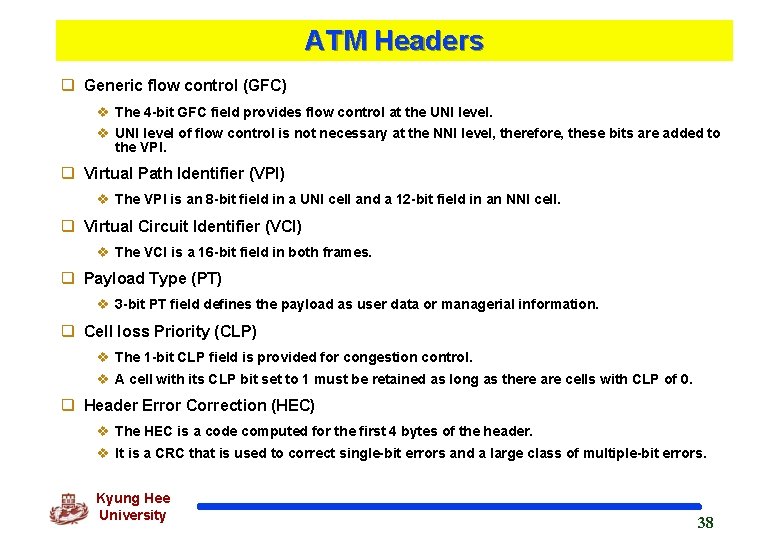 ATM Headers q Generic flow control (GFC) v The 4 -bit GFC field provides