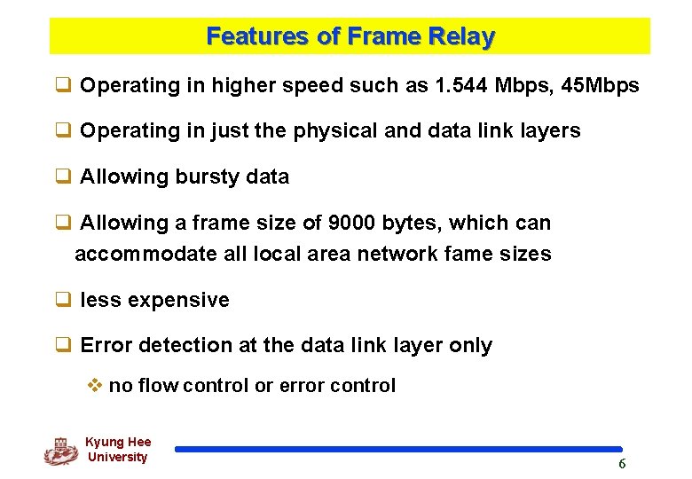 Features of Frame Relay q Operating in higher speed such as 1. 544 Mbps,