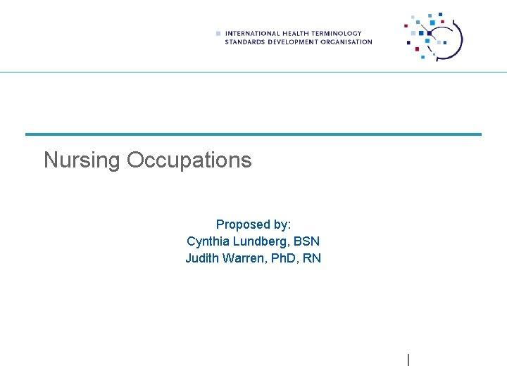 Nursing Occupations Proposed by: Cynthia Lundberg, BSN Judith Warren, Ph. D, RN 
