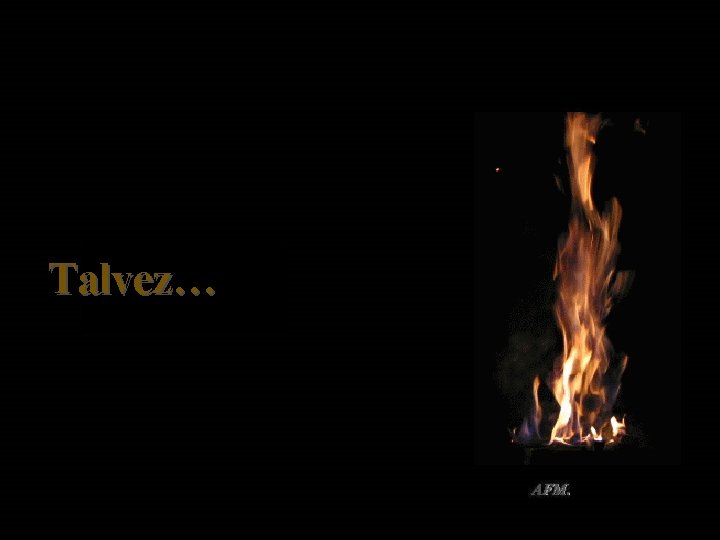 Talvez… AFM. 