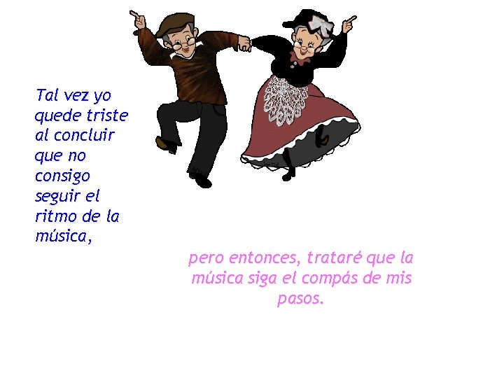 Tal vez yo quede triste al concluir que no consigo seguir el ritmo de
