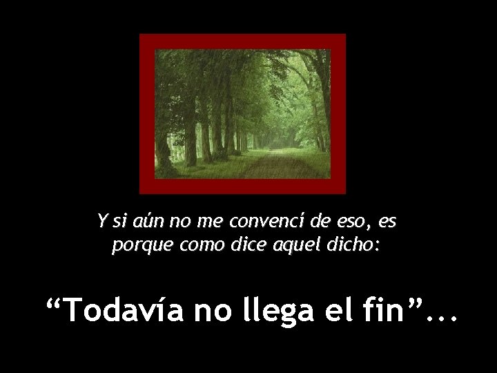Y si aún no me convencí de eso, es porque como dice aquel dicho: