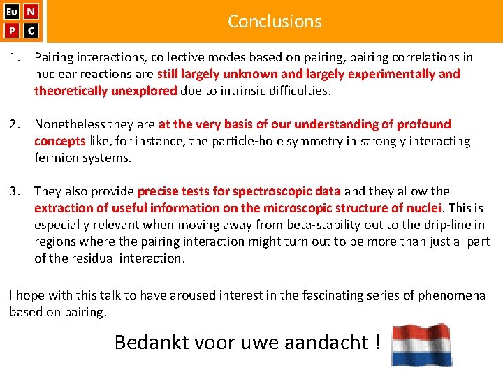 Conclusions 1. Pairing interactions, collective modes based on pairing, pairing correlations in nuclear reactions