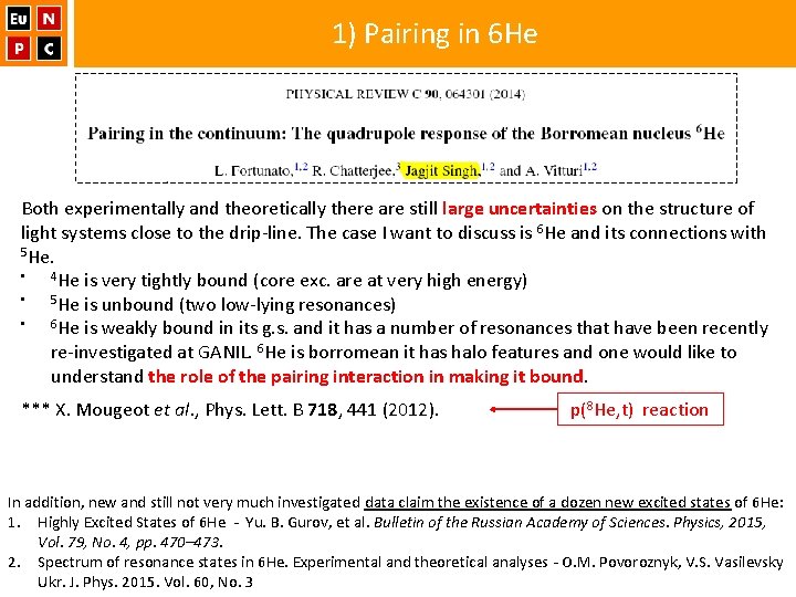 1) Pairing in 6 He Both experimentally and theoretically there are still large uncertainties