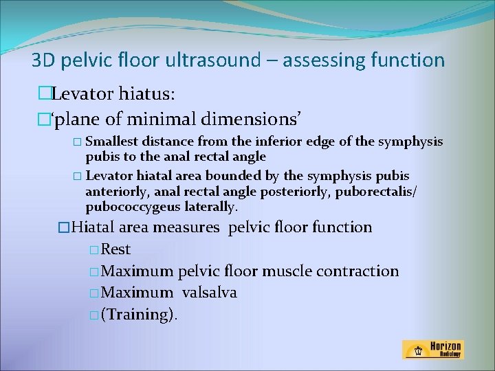 3 D pelvic floor ultrasound – assessing function �Levator hiatus: �‘plane of minimal dimensions’