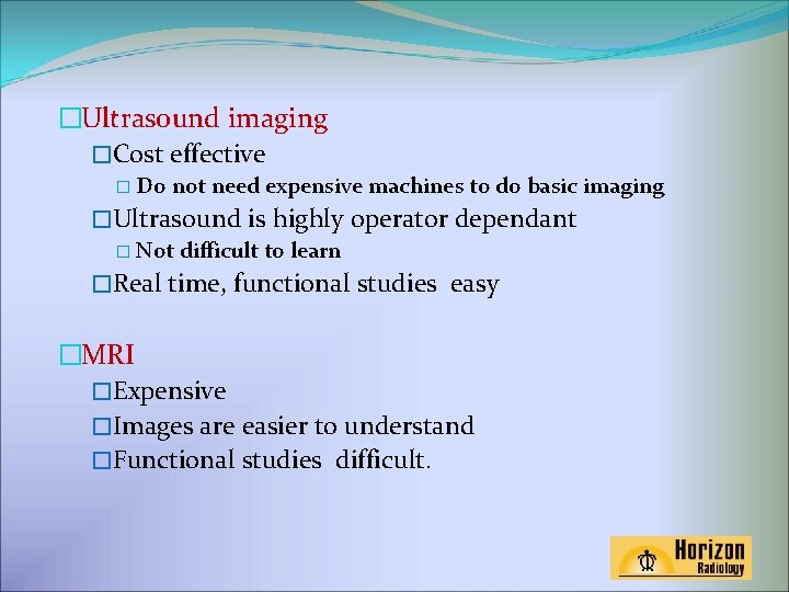 �Ultrasound imaging �Cost effective � Do not need expensive machines to do basic imaging