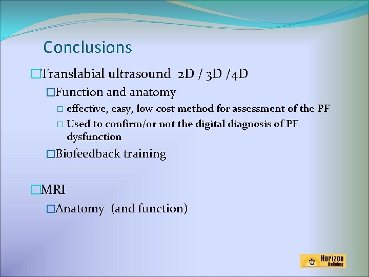 Conclusions �Translabial ultrasound 2 D / 3 D /4 D �Function and anatomy �