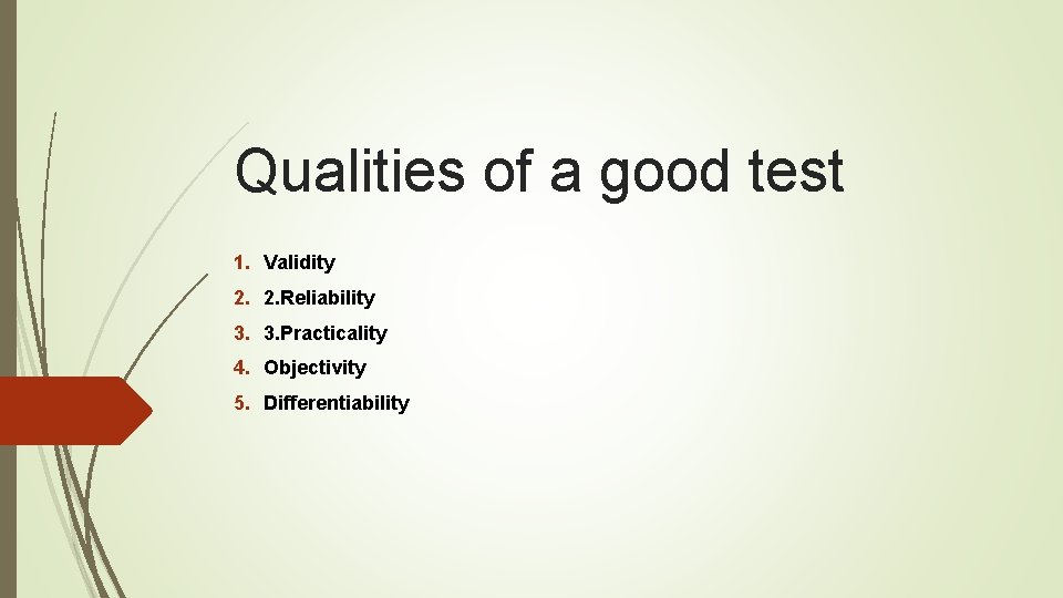 Qualities of a good test 1. Validity 2. 2. Reliability 3. 3. Practicality 4. Qualities of a good test 1. Validity 2. 2. Reliability 3. 3. Practicality 4.