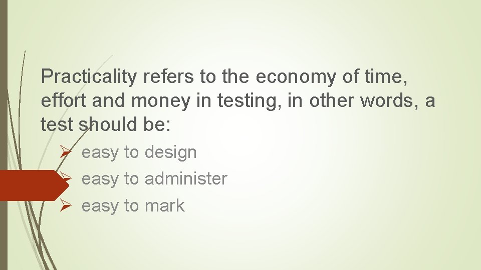 Practicality refers to the economy of time, effort and money in testing, in other Practicality refers to the economy of time, effort and money in testing, in other