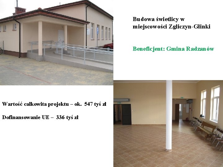 Budowa świetlicy w miejscowości Zgliczyn-Glinki Beneficjent: Gmina Radzanów Wartość całkowita projektu – ok. 547